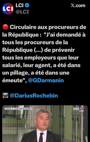 Darmanin, 22 octobre 2026::  "J'ai demandé à tous les procureurs de la République (...) de prévenir tous les employeurs que leur salarié, leur agent, a été dans un pillage, a été dans une émeute"